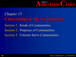 HOLT  American Civics Chapter 15  Citizenship in the Community Section 1: Kinds of Communities Section 2: Purposes of Communities Section 3: Citizens Serve Communities  ‹#›  HOLT, RINEHART  AND  WINSTON   HOLT  Chapter 15  American.