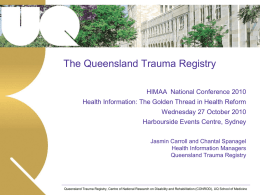 The Queensland Trauma Registry HIMAA National Conference 2010  Health Information: The Golden Thread in Health Reform Wednesday 27 October 2010 Harbourside Events Centre, Sydney Jasmin.