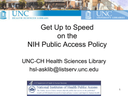 Get Up to Speed on the NIH Public Access Policy UNC-CH Health Sciences Library hsl-asklib@listserv.unc.edu.