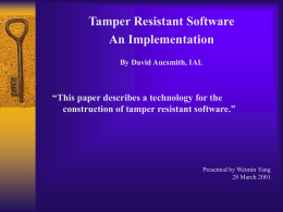 Tamper Resistant Software An Implementation By David Aucsmith, IAL  “This paper describes a technology for the construction of tamper resistant software.”  Presented by Weimin Yang 28