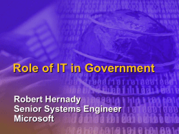 Role of IT in Government Robert Hernady Senior Systems Engineer Microsoft Internet providers  Investments Government organizations  Millions $ Private organizations & homes  Gov  Annual report  Monthly report.