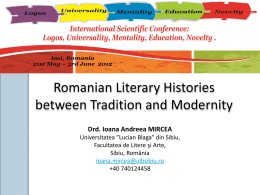 Romanian Literary Histories between Tradition and Modernity Drd. Ioana Andreea MIRCEA Universitatea ”Lucian Blaga” din Sibiu, Facultatea de Litere şi Arte, Sibiu, România ioana.mircea@ulbsibiu.ro +40 740124458