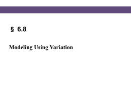 § 6.8 Modeling Using Variation Variation Certain situations occur so frequently in applied situations that they are given special names.