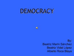 DEMOCRACY  By: Beatriz Marín Sánchez Beatriz Vidal López Alberto Roca Blaya The democracy What minds this words? Democracy is a political government carried out either directly.