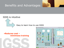 Benefits and Advantages  IGSS is intuitive  Easy to learn how to use IGSS  &bull;Reduces cost &ndash; minimizes training.