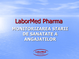 LaborMed Pharma MONITORIZAREA STARII DE SANATATE A ANGAJATILOR Profilul companiei • Fondată 1991 • Companie farmaceutica românească, cu capital privat • Activitate integrata în domeniul producţiei.