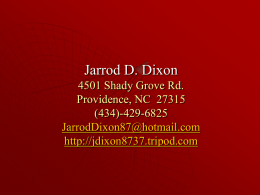 Jarrod D. Dixon 4501 Shady Grove Rd. Providence, NC 27315 (434)-429-6825 JarrodDixon87@hotmail.com http://jdixon8737.tripod.com Objective   Find a job that I will be comfortable and be able to concentrate.