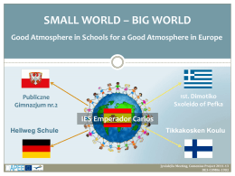 SMALL WORLD – BIG WORLD Good Atmosphere in Schools for a Good Atmosphere in Europe  1st.