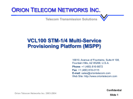 ORION TELECOM NETWORKS INC. Telecom Transmission Solutions  VCL100 STM-1/4 Multi-Service Provisioning Platform (MSPP) 16810, Avenue of Fountains, Suite # 108, Fountain Hills, AZ 85268, U.S.A. Phone: