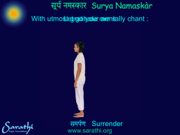 Surya Namaskàr With utmost Letgratitude go your mentally arms chant :  Surrender www.sarathi.org Surya Namaskàr Aum Bhàskaràya Namah |  Surrender www.sarathi.org.