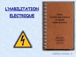 L’HABILITATION ELECTRIQUE  Habilitation électrique - 1 - FORMATION ET HABILITATION Pour pouvoir être habilité, le personnel doit avoir acquis une formation relative à la prévention des.