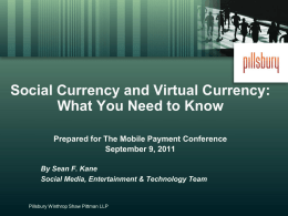 Social Currency and Virtual Currency: What You Need to Know Prepared for The Mobile Payment Conference September 9, 2011 By Sean F.