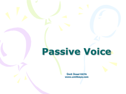 Passive Voice Ümit Ünsal KAYA www.umitkaya.com   Active - Passive • In English, sentences can be in either active or passive voice. • In active voice the.