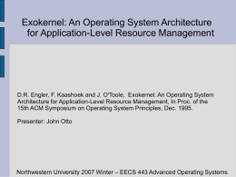 Exokernel: An Operating System Architecture for Application-Level Resource Management  D.R. Engler, F.
