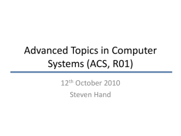 Advanced Topics in Computer Systems (ACS, R01) 12th October 2010 Steven Hand   Welcome and Introductions • Welcome to Cambridge, the ACS and R01! • First, everyone.