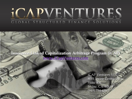 Insurance-Linked Capitalization Arbitrage Program (iCAP) www.iCapVentures.com  iCAP Ventures, LLC 8001 Irvine Center Drive Suite 400 Irvine, CA 92618 (949) 754-4260   Structured Finance Notes & Bonds  Information in.