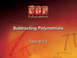Subtracting Polynomials Topic 6.1.3   Lesson Topic  1.1.1 6.1.3  Subtracting Polynomials  California Standards:  What it means for you:  2.0 Students understand and use such operations as taking the opposite, finding the reciprocal, taking.