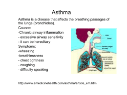 Asthma Asthma is a disease that affects the breathing passages of the lungs (bronchioles). Causes: -Chronic airway inflammation - excessive airway sensitivity - it can be.