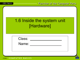 Function of the Computer Parts  COB 1 Part 6  1.6 Inside the system unit [Hardware] Class: ________________ Name: ________________  COB:  COMPUTER BASICS   Function of the Computer Parts  COB 1