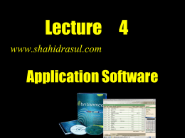 Lecture 4 www.shahidrasul.com  Application Software   Application Software What is application software?       Programs that perform specific tasks for users Also called a software application or an application Why used:  To assist with graphics and multimedia projects  To facilitate communications  As.