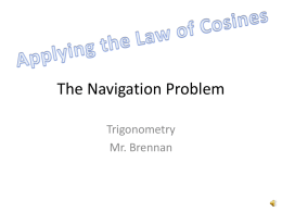 The Navigation Problem Trigonometry Mr. Brennan   The Navigation Problem  General Case  A plane flies for 2.25 hours (from an airport) at a speed of 240 km/hr  A plane.