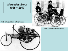 Mercedes-Benz 1886 ~ 2007  1886 - Benz Patent - Motorwagen  1886 - Daimler Motorkutsche   1889 - Daimler Stahlradwagen  1894 - Daimler Riemenwagen  1893 - Benz "Victoria"  1894