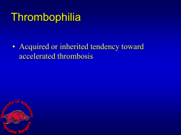 Thrombophilia • Acquired or inherited tendency toward accelerated thrombosis   • Hemophilia is to Hemophiliac as  • Thrombophilia is to ………?  »THROMBOPHILIAC?   Prevalence of thrombophilia   Relative risk of.