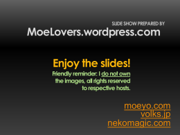 SLIDE SHOW PREPARED BY  MoeLovers.wordpress.com Enjoy the slides! Friendly reminder: I do not own the images, all rights reserved to respective hosts.  moeyo.com volks.jp nekomagic.com   TOHEART2 1/8 KOMAKI MANAKA MANAKA DE.