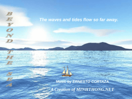 The waves and tides flow so far away.  Music by ERNESTO CORTAZA  A Creation of MINHTHONG.NET.