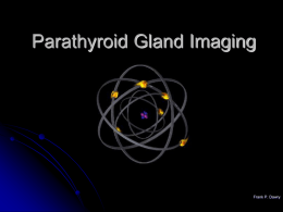 Parathyroid Gland Imaging  Frank P. Dawry   Physiology of Parathyroid Glands   Regulation of serum calcium levels via synthesis and release of parathyroid hormone (PTH)     Calcium release from.
