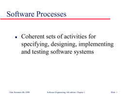 Software Processes   Coherent sets of activities for specifying, designing, implementing and testing software systems  ©Ian Sommerville 2000  Software Engineering, 6th edition.