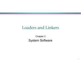 Loaders and Linkers Chapter 3  System Software   Introduction   To execute an object program, we needs » Relocation, which modifies the object program so that it.