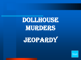 Dollhouse Murders  Jeopardy Start   Characters Characters2  Problems  Events 1  Events 2  Final Jeopardy Question   True  True or false. Amy is older and smaller than Louann. Back to the Game Board  10 Point Question   She blamed.