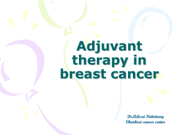 Adjuvant therapy in breast cancer  Dr.Adisai Pattatang Chonburi cancer center    Metastesis site   Prognosis factors • • • •  บอกโอกาสการหายจากโรค โอกาสการกลับมาเป็ นใหม่ โอกาสการแพร่ กระจาย ประกอบด้วย – Clinical factors • Age • Menopausal status   – Pathologic factors • Tumor type • Tumor.