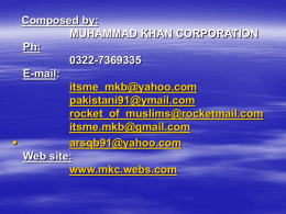 Composed by: MUHAMMAD KHAN CORPORATION Ph: 0322-7369335 E-mail: itsme_mkb@yahoo.com pakistani91@ymail.com rocket_of_muslims@rocketmail.com itsme.mkb@gmail.com  arsqb91@yahoo.com Web site: www.mkc.webs.com   Get ready   3……   2…………   1_-_   1.I love Pakistan because   2.I like--   3.He said to her mother--   4.When I see beautiful girls--   5.Garden is ---   6.My.