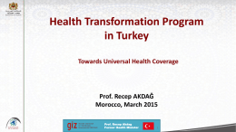 Health Transformation Program in Turkey Towards Universal Health Coverage  Prof. Recep AKDAĞ Morocco, March 2015 Prof.