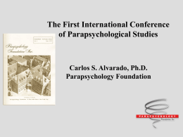 The First International Conference of Parapsychological Studies  Carlos S. Alvarado, Ph.D. Parapsychology Foundation.