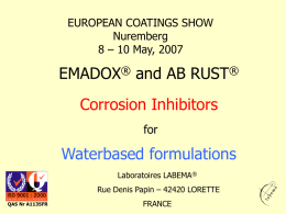 EUROPEAN COATINGS SHOW Nuremberg 8 – 10 May, 2007  EMADOX® and AB RUST®  Corrosion Inhibitors for  Waterbased formulations Laboratoires LABEMA® Rue Denis Papin – 42420 LORETTE QAS Nr A1135FR  FRANCE.