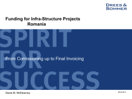 Funding for Infra-Structure Projects Romania  From Comissioning up to Final Invoicing  Derek M.