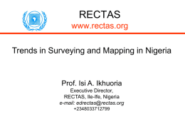 RECTAS www.rectas.org Trends in Surveying and Mapping in Nigeria  Prof. Isi A. Ikhuoria Executive Director, RECTAS, Ile-Ife, Nigeria e-mail: edrectas@rectas.org +2348033712799