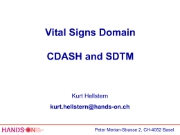 Vital Signs Domain CDASH and SDTM  Kurt Hellstern kurt.hellstern@hands-on.ch  Peter Merian-Strasse 2, CH-4052 Basel         X = in Zukunft Metadata X X  X X X X  X  E E  E   / SYSBP / HR / etc.