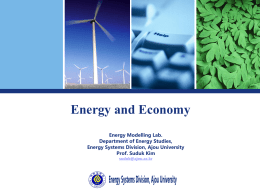 Energy and Economy Energy Modelling Lab. Department of Energy Studies, Energy Systems Division, Ajou University Prof.