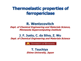 Thermoelastic properties of ferropericlase R. Wentzcovitch  Dept. of Chemical Engineering and Materials Science, Minnesota Supercomputing Institute  J.