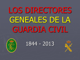 LOS DIRECTORES GENEALES DE LA GUARDIA CIVIL 1844 - 2013   ►A  lo largo de la Historia de la Guardia Civil, sus máximos responsables han recibido el.