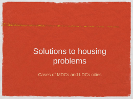 Solutions to housing problems Cases of MDCs and LDCs cities Solutions to housing problems in MDCs  1.