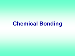 Chemical Bonding   Chemical Bonds • Compound are formed from chemically bound atoms or ions • Bonding only involves the valence electrons   Chemical Bonds • Defn – force.
