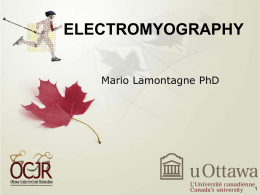 ELECTROMYOGRAPHY Mario Lamontagne PhD   Scope of this presentation       Introduction Background Recording Technique Analysis of the EMG signal Applications  APA 6903   INTRODUCTION  The electromyographic (EMG) signal offers a great source of.