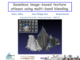 Seamless image-based texture atlases using multi-band blending Cédric Allène  Jean-Philippe Pons  Renaud Keriven  Université Paris-Est – Ecole des Ponts – CERTIS   Seamless image-based 3D textures  Outline 1) Context: