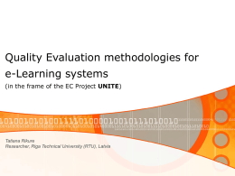 Quality Evaluation methodologies for e-Learning systems (in the frame of the EC Project UNITE)  Tatiana Rikure Researcher, Riga Technical University (RTU), Latvia   UNITE “Unified e-Learning Environment.