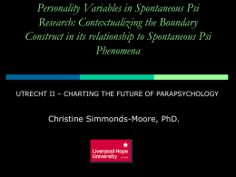 Personality Variables in Spontaneous Psi Research: Contextualizing the Boundary Construct in its relationship to Spontaneous Psi Phenomena  UTRECHT II – CHARTING THE FUTURE OF.